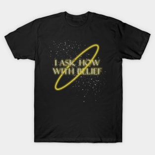 I ask how with belief T-Shirt